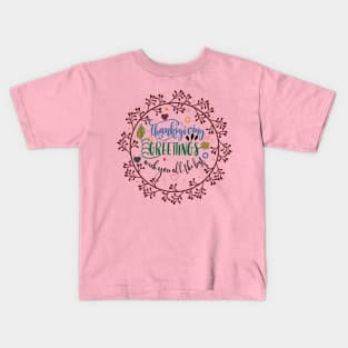 THANKSGIVING Greettings wich you all the best Kids T-Shirt